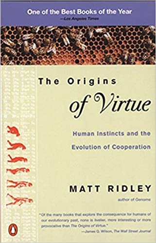 The Origins of Virtue: Human Instincts and the Evolution of Cooperation