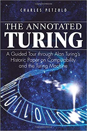 The Annotated Turing: A Guided Tour Through Alan Turing's Historic Paper on Computability and the Turing Machine